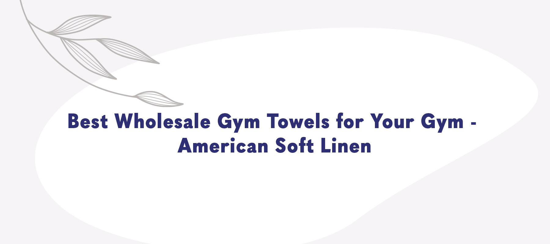 Best Wholesale Gym Towels for Your Gym: American-softlinen